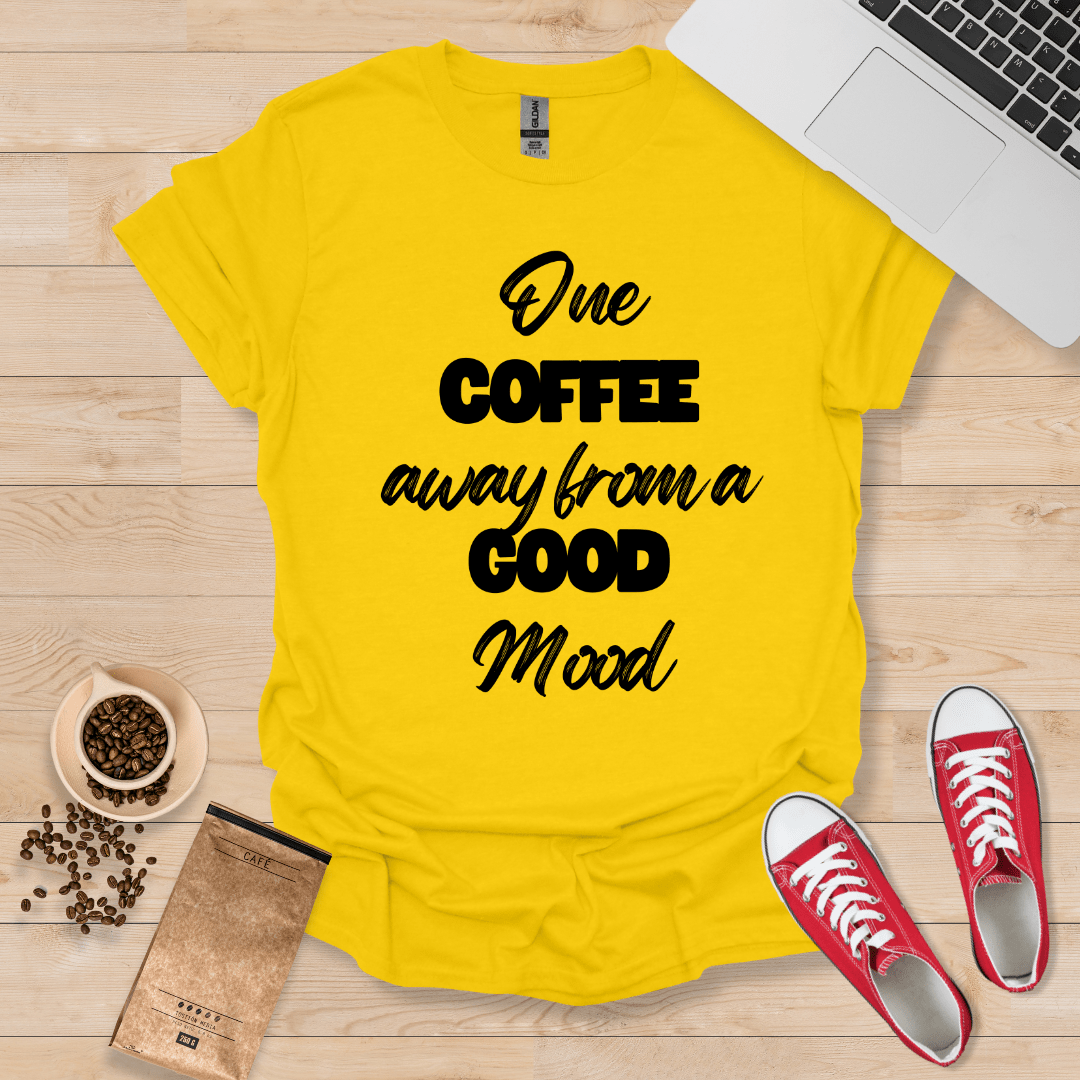One Coffee away from Good Mood T-Shirt