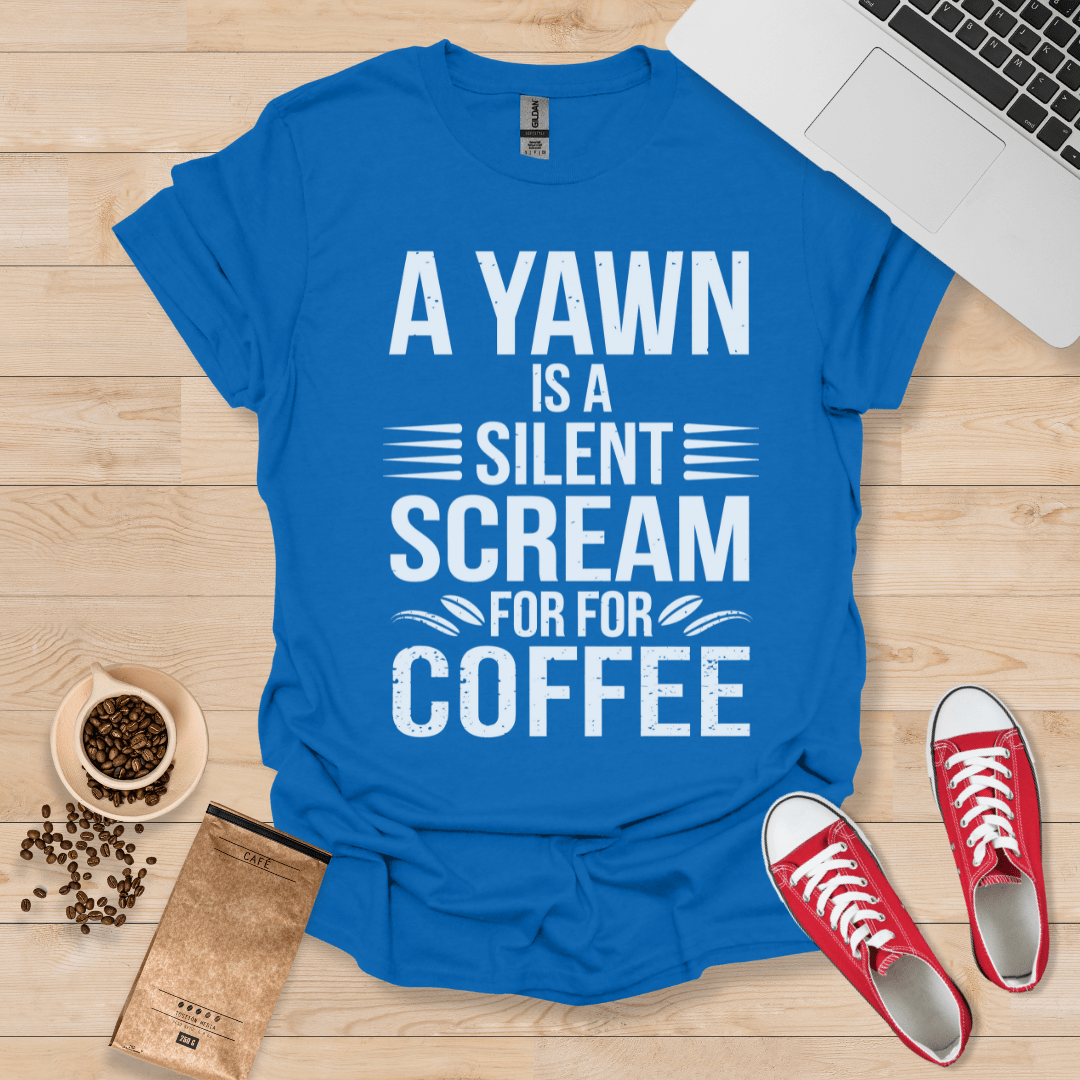 A Yawn is a Silent Scream for Coffee T-Shirt