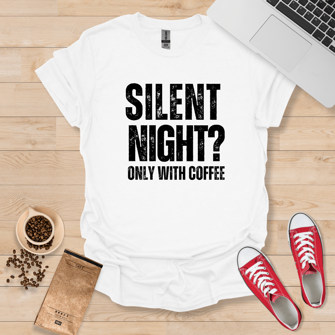 Silent Night? Only with Coffee T-Shirt