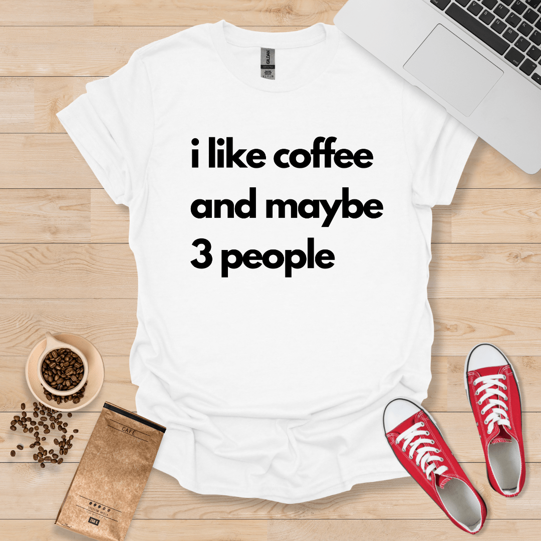 I Like Coffee And Maybe 3 People Minimalistic T-Shirt