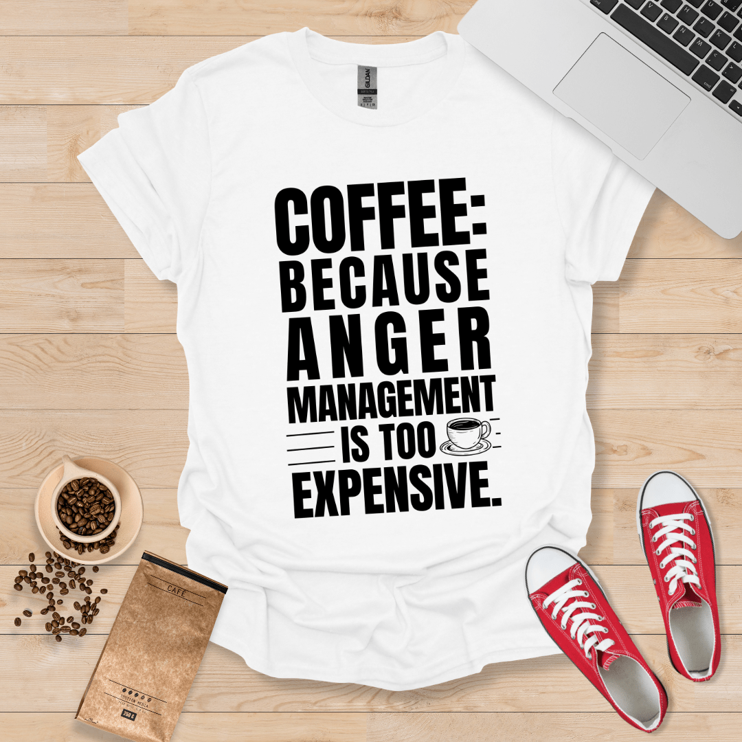 Anger Management is Expensive T-Shirt