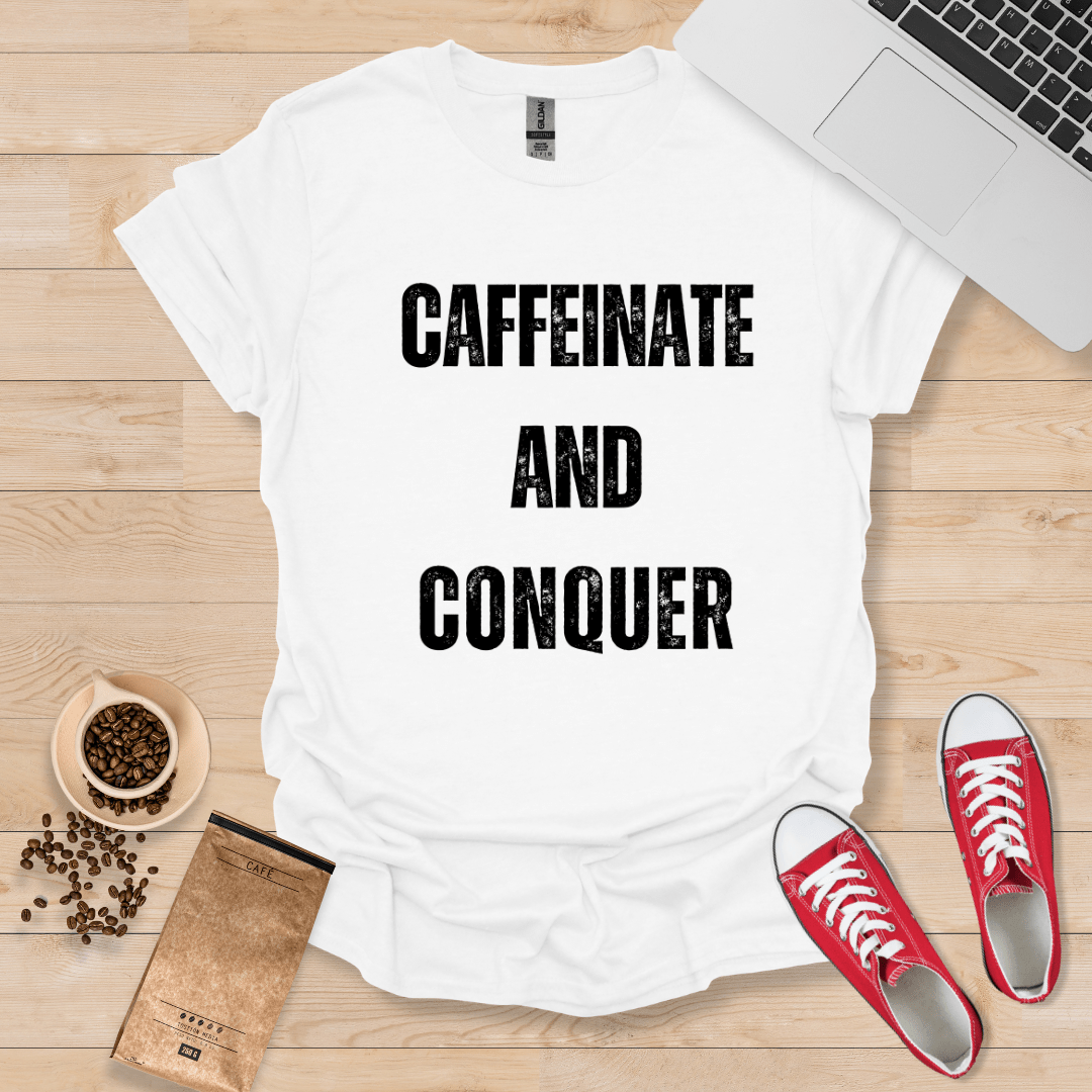 Caffeinate & Conquer T-Shirt