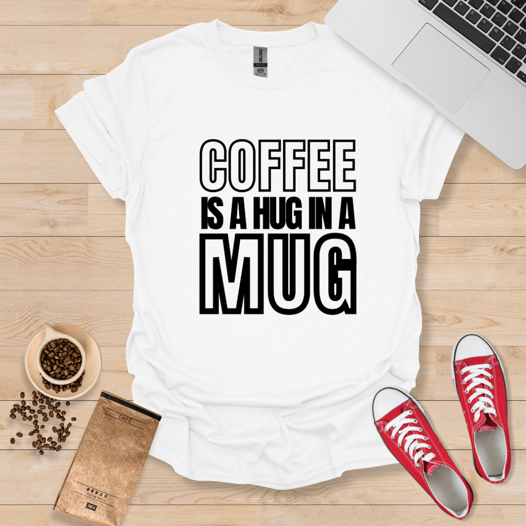 Coffee is a Hug in a Mug T-Shirt