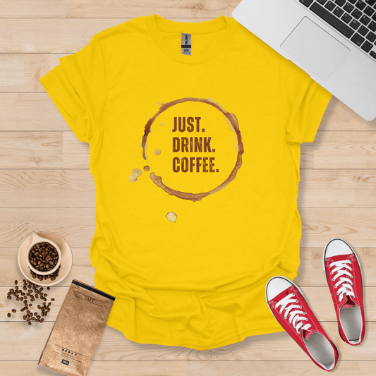 Just Drink Coffee T-Shirt