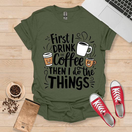 Erst trinke ich den Kaffee, dann mache ich die Dinge T-Shirt